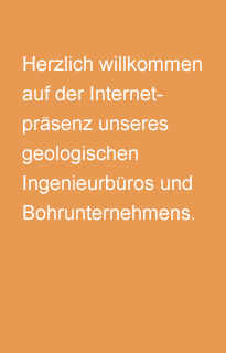 Herzlich willkommen auf der Internetpräsenz unseres geologischen Ingenieurbüros und Bohrunternehmens.